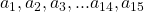 a_1, a_2, a_3, ... a_{14}, a_{15}