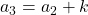 a_3 = a_2 + k